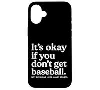 It’s Okay If You Don’t Get Baseball Not Everyone Likes Smart Coque pour iPhone 16 Plus