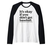 It’s Okay If You Don’t Get Baseball Not Everyone Likes Smart Manche Raglan