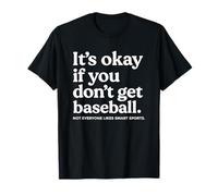 It’s Okay If You Don’t Get Baseball Not Everyone Likes Smart T-Shirt