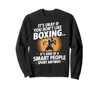 It’s Okay If You Don’t Like Boxing Smart People Quote Sweatshirt
