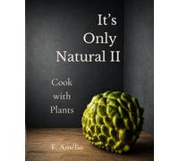 It’s Only Natural II: Cook with Plants