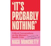 It’s Probably Nothing: Critical Conversations on the Women’s Health Crisis