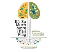 It’s So Much More Than Play: A Guide to Understanding + Practicing SEL