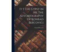 It S The Gypsy In Me The Autobiography Of Konrad Bercovici