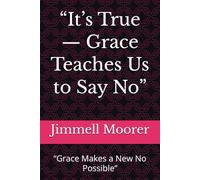 “It’s True - Grace Teaches Us to Say No”: “Grace Makes a New No Possible”