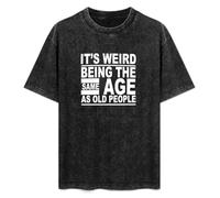 It’s Weird Being The Same Age As Old People Funny Human Grandad Mens T-Shirt Casual Cotton Unisex Black Tees Tops M