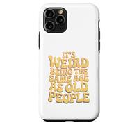 It’s Weird Being The Same Age As Old People Sarcastic Joke Coque pour iPhone 11 Pro
