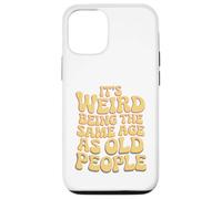 It’s Weird Being The Same Age As Old People Sarcastic Joke Coque pour iPhone 12/12 Pro