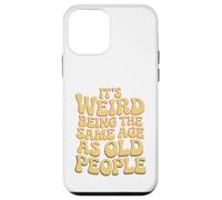 It’s Weird Being The Same Age As Old People Sarcastic Joke Coque pour iPhone 12 Mini
