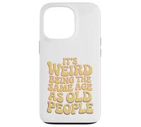 It’s Weird Being The Same Age As Old People Sarcastic Joke Coque pour iPhone 13 Pro
