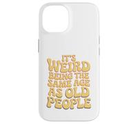 It’s Weird Being The Same Age As Old People Sarcastic Joke Coque pour iPhone 14