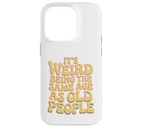 It’s Weird Being The Same Age As Old People Sarcastic Joke Coque pour iPhone 14 Pro