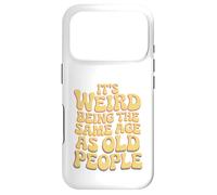 It’s Weird Being The Same Age As Old People Sarcastic Joke Coque pour iPhone 17 Pro