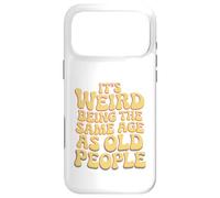It’s Weird Being The Same Age As Old People Sarcastic Joke Coque pour iPhone 17 Pro Max