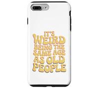 It’s Weird Being The Same Age As Old People Sarcastic Joke Coque pour iPhone 7 Plus/8 Plus
