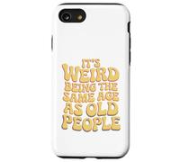 It’s Weird Being The Same Age As Old People Sarcastic Joke Coque pour iPhone SE (2020) / 7/8