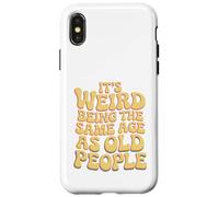 It’s Weird Being The Same Age As Old People Sarcastic Joke Coque pour iPhone X/XS