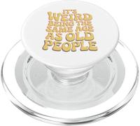 It’s Weird Being The Same Age As Old People Sarcastic Joke PopSockets PopGrip pour MagSafe