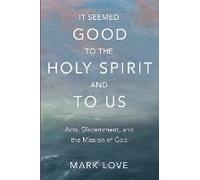 It Seemed Good To The Holy Spirit And To Us