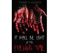 It Shall Be Light In The Evening Time: The Final Chapter...