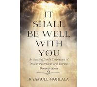 It Shall Be Well With You: Activating God's Covenant of Peace, Provision and Divine Preservation
