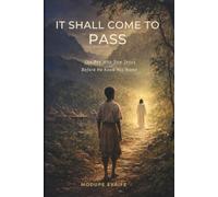 IT SHALL COME TO PASS: The Boy Who Saw Jesus Before He Knew His Name