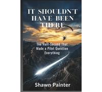 It Shouldn't Have Been There: The Half-Second That Made a Pilot Question Everything.