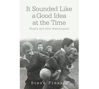 It Sounded Like a Good Idea at the Time: (Rugby and other shenanigans)