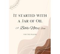 IT STARTED WITH A JAR OF OIL: A BIBLE 'NOTESBOOK' FOR THE BOOK OF PSALMS