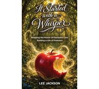 It Started with a Whisper Breaking the Power of Deception and Building a Life of Freedom - Lee Jackson - Greatness Makers - ebook (ePub) - Livre