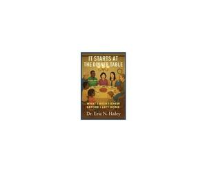 It Starts At The Dinner Table: What I Wish I Knew Before I Left Home Paperback Book By Dr. Eric N. Haley