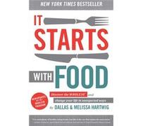 It Starts With Food - Revised Edition : Discover The Whole30 And Change Your Life In Unexpected Ways (Hardcover) Dallas Hartwig, Melissa Hartwig (Auteur)