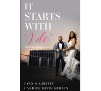 It Starts With "I Do" : Our Love Story On How To Plan Your Marriage Before You Plan Your Wedding