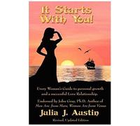 It Starts With You! Every Woman's Guide To Personal Growth And A Successful Love Relationship.