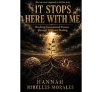 IT STOPS HERE WITH ME: Breaking Generational Trauma Through Truth and Healing