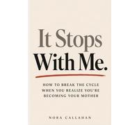 It Stops With Me: How to Break the Cycle When You Realize You're Becoming Your Mother