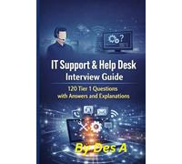 IT Support & Help Desk Interview Guide: 120 Tier 1 Questions with Answers and Explanations