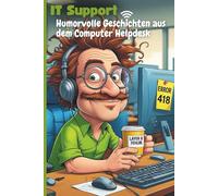 IT-Support: Humorvolle Geschichten aus dem Computer Helpdesk - und warum „Funktioniert nicht“ kein Fehlercode ist: Ein Muss für alle, die in der IT ... „Ich hab da mal 'ne Frage...“ harmlos ist