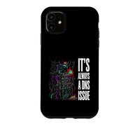 IT Support Sysadmin It's Always A DNS Issue Coque pour iPhone 11