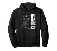 IT Support Sysadmin It's Always A DNS Issue Sweat à Capuche