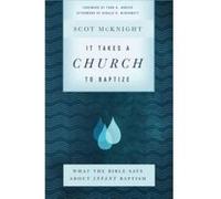 It Takes a Church to Baptize What the Bible Says about Infant Baptism by Gerald Mcdermott Inconnu (Auteur)