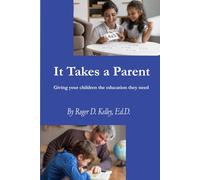It Takes A Parent: How To Be The Educator Your Child Needs