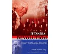 It Takes a Revolution Forget the Scandal Industry by Larry Klayman Larry Klayman (Auteur)