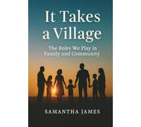 It Takes a Village: The Roles We Play in Family and Community