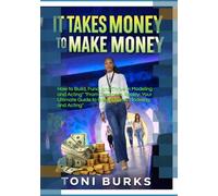 It Takes Money To Make Money: "How to Build, Fund, and Thrive in Modeling and Acting" "From Dreams to Reality: Your Ultimate Guide to Breaking Into Modeling and Acting"