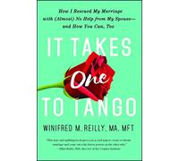 It Takes One to Tango: How I Rescued My Marriage with (Almost) No Help from My Spouse-and How You Can, Too