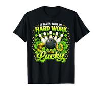 It Takes Tons of Hard Work to Be Lucky St Patricks Day T-Shirt