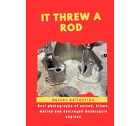It threw a Rod! A Photographic Collection of Destroyed Motorcycle Engines For True Mechanics and Engine Lovers: A Special Present Idea and funny ... melted and destroyed motorcycle engines