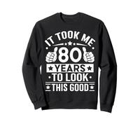 It Took Me 80 Years to Look This Good Cadeau d'anniversaire 80 Ans Sweatshirt