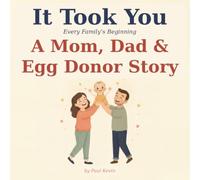 It Took You: A Story of How You Began with an Egg Donor - A Gentle, Honest Donor Conception Book for Donor-Conceived Children (Ages 0-4)